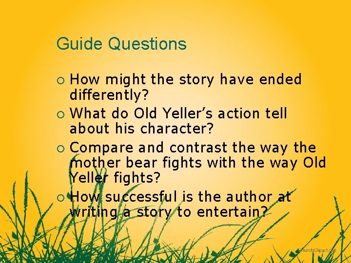 Guide Questions How might the story have ended differently? ¡ What do Old Yeller’s