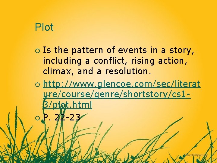 Plot Is the pattern of events in a story, including a conflict, rising action,