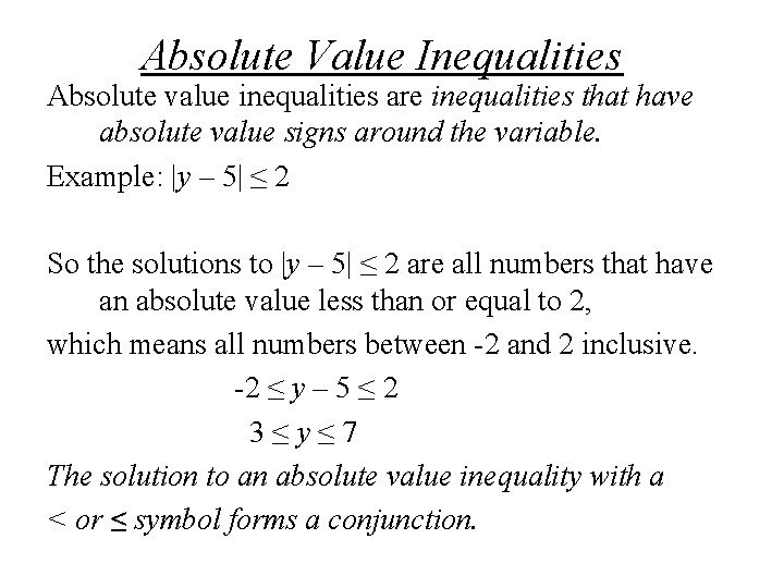 Absolute Value Inequalities Absolute value inequalities are inequalities that have absolute value signs around