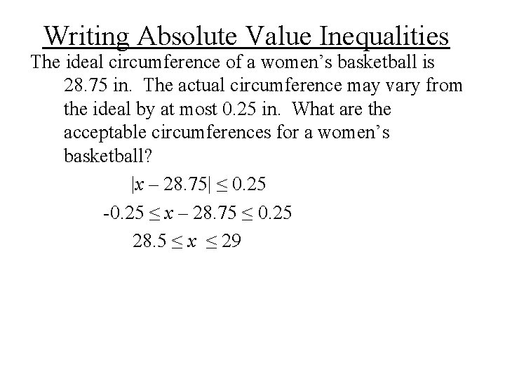Writing Absolute Value Inequalities The ideal circumference of a women’s basketball is 28. 75