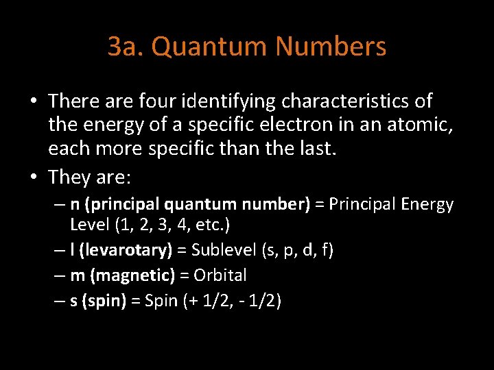 3 a. Quantum Numbers • There are four identifying characteristics of the energy of