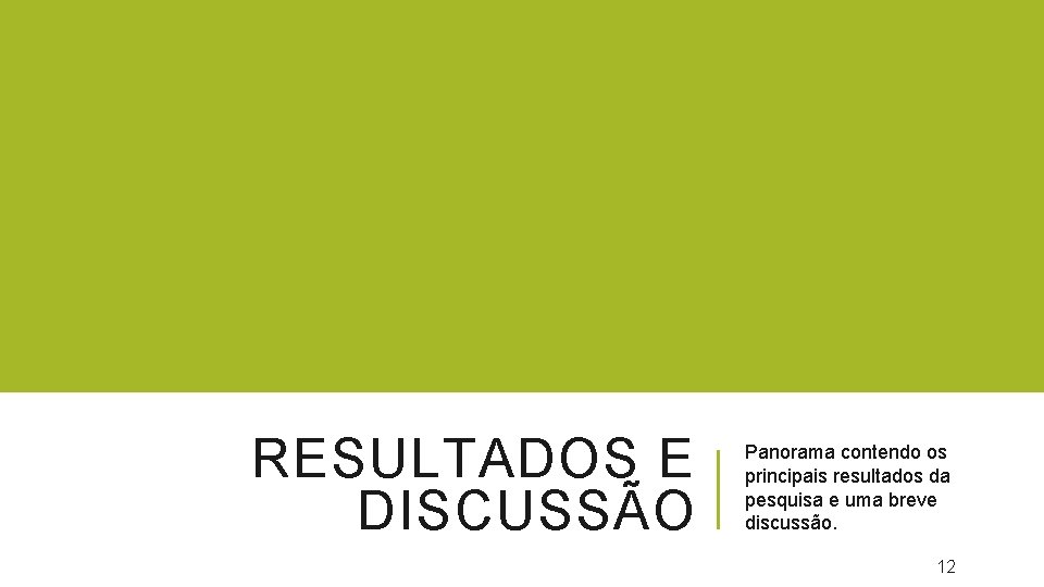 RESULTADOS E DISCUSSÃO Panorama contendo os principais resultados da pesquisa e uma breve discussão.