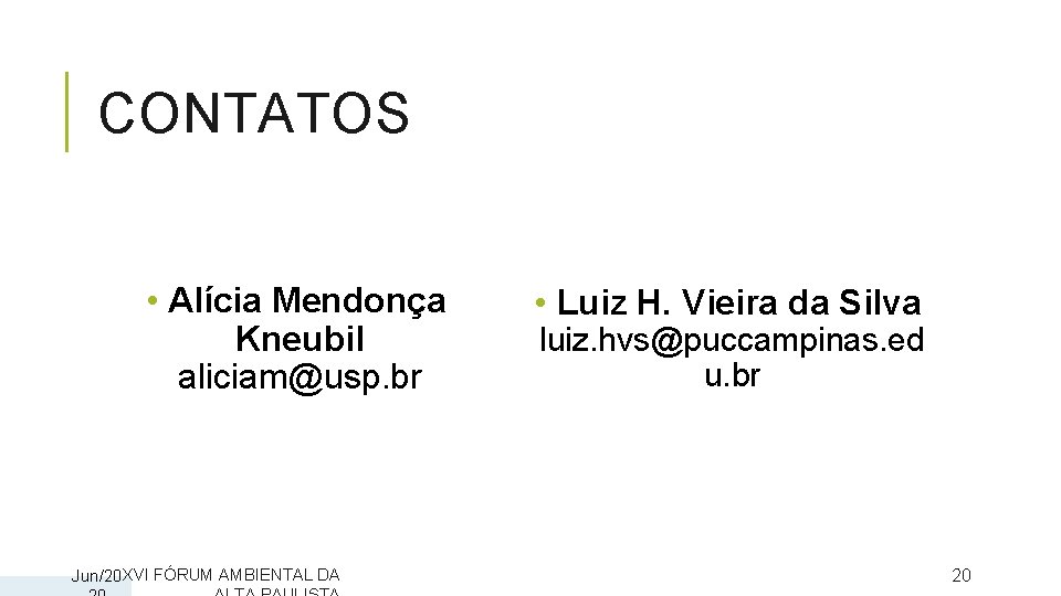 CONTATOS • Alícia Mendonça Kneubil aliciam@usp. br Jun/20 XVI FÓRUM AMBIENTAL DA • Luiz