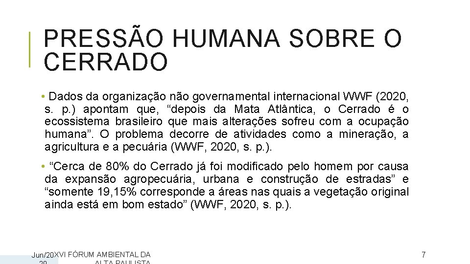 PRESSÃO HUMANA SOBRE O CERRADO • Dados da organização não governamental internacional WWF (2020,