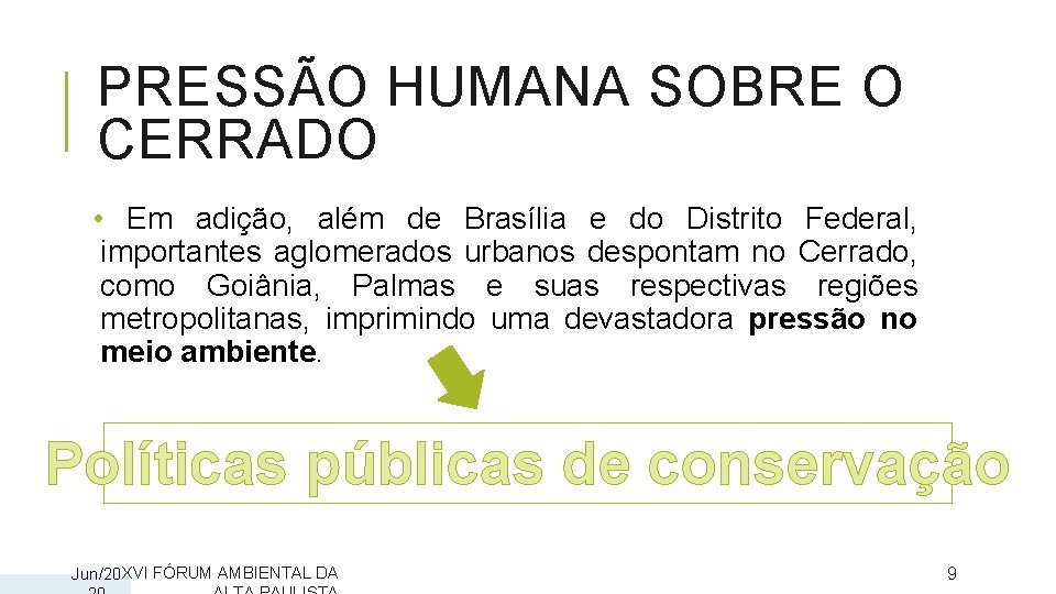 PRESSÃO HUMANA SOBRE O CERRADO • Em adição, além de Brasília e do Distrito