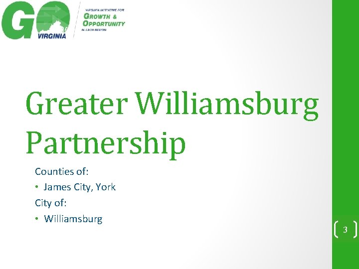 Greater Williamsburg Partnership Counties of: • James City, York City of: • Williamsburg 3