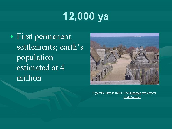 12, 000 ya • First permanent settlements; earth’s population estimated at 4 million Plymouth,