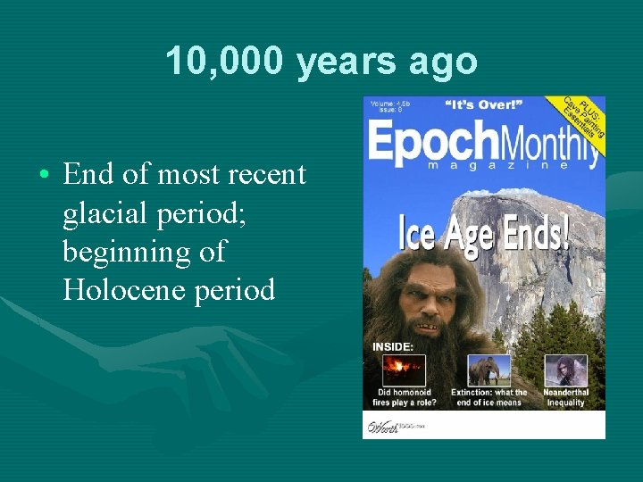 10, 000 years ago • End of most recent glacial period; beginning of Holocene