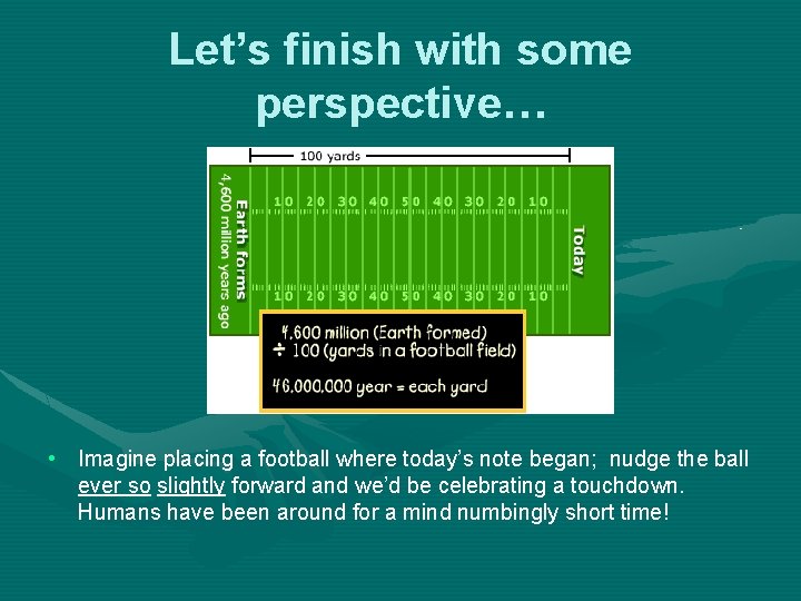 Let’s finish with some perspective… • Imagine placing a football where today’s note began;