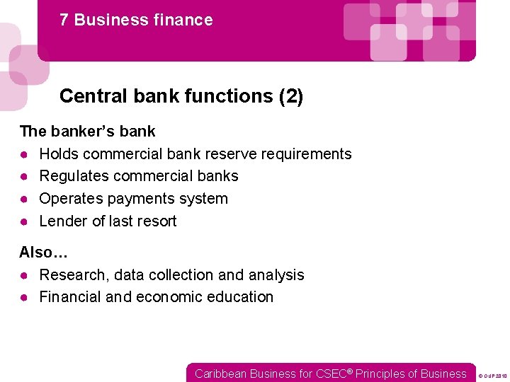 7 Business finance Central bank functions (2) The banker’s bank ● Holds commercial bank