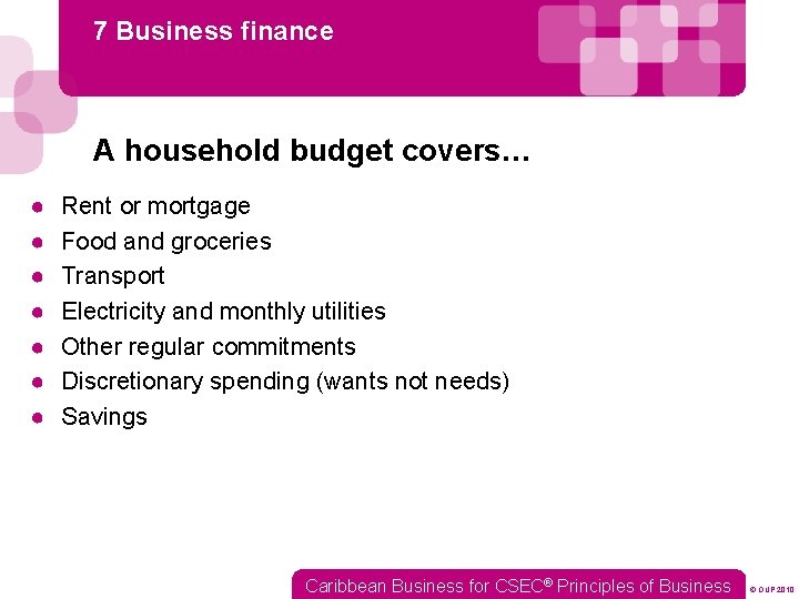 7 Business finance A household budget covers… ● ● ● ● Rent or mortgage