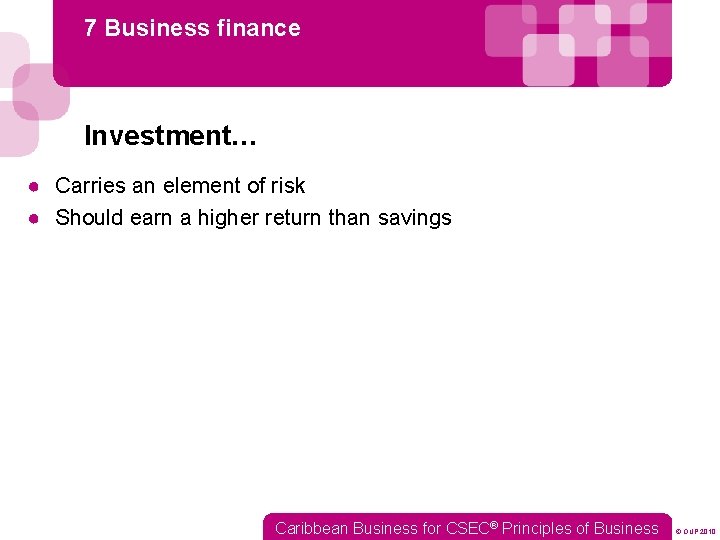 7 Business finance Investment… ● Carries an element of risk ● Should earn a