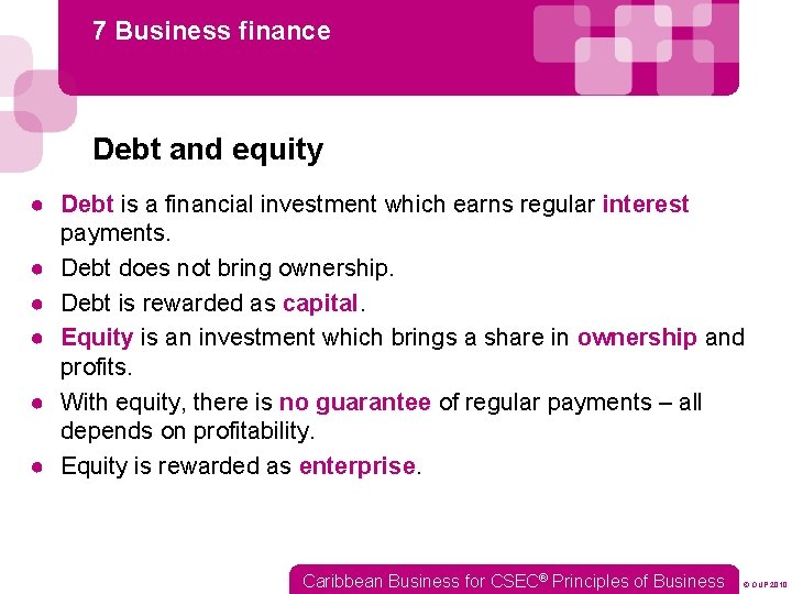 7 Business finance Debt and equity ● Debt is a financial investment which earns