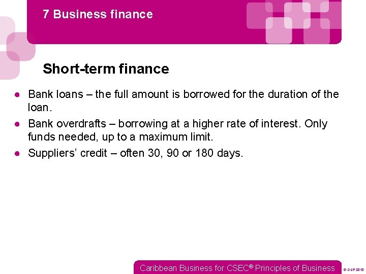 7 Business finance Short-term finance ● Bank loans – the full amount is borrowed