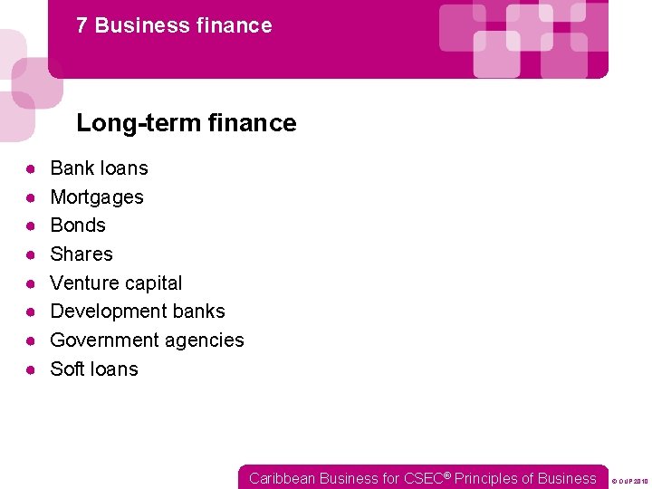 7 Business finance Long-term finance ● ● ● ● Bank loans Mortgages Bonds Shares
