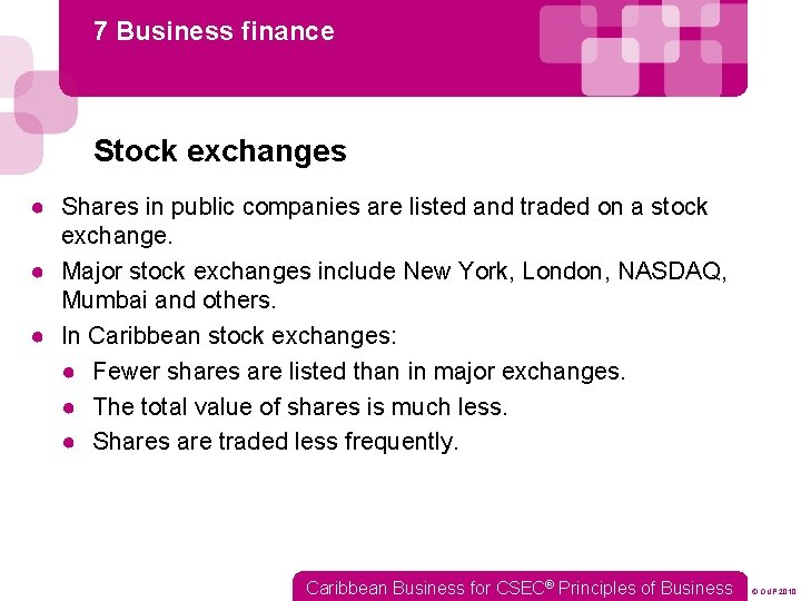 7 Business finance Stock exchanges ● Shares in public companies are listed and traded