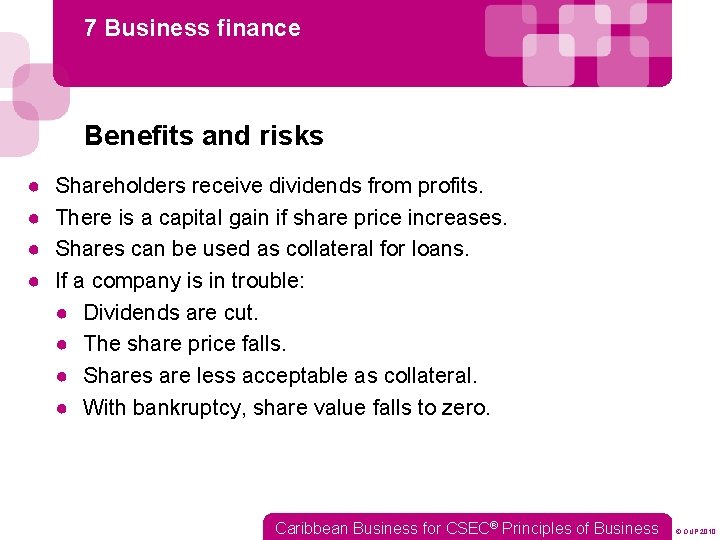 7 Business finance Benefits and risks ● ● Shareholders receive dividends from profits. There