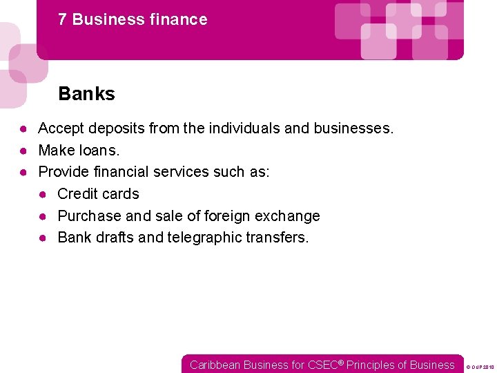 7 Business finance Banks ● Accept deposits from the individuals and businesses. ● Make