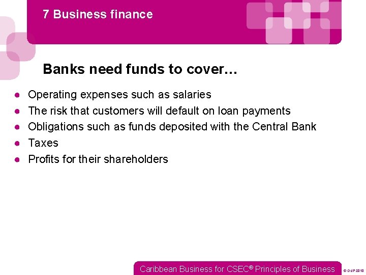 7 Business finance Banks need funds to cover… ● ● ● Operating expenses such