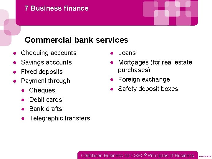 7 Business finance Commercial bank services ● ● Chequing accounts Savings accounts Fixed deposits