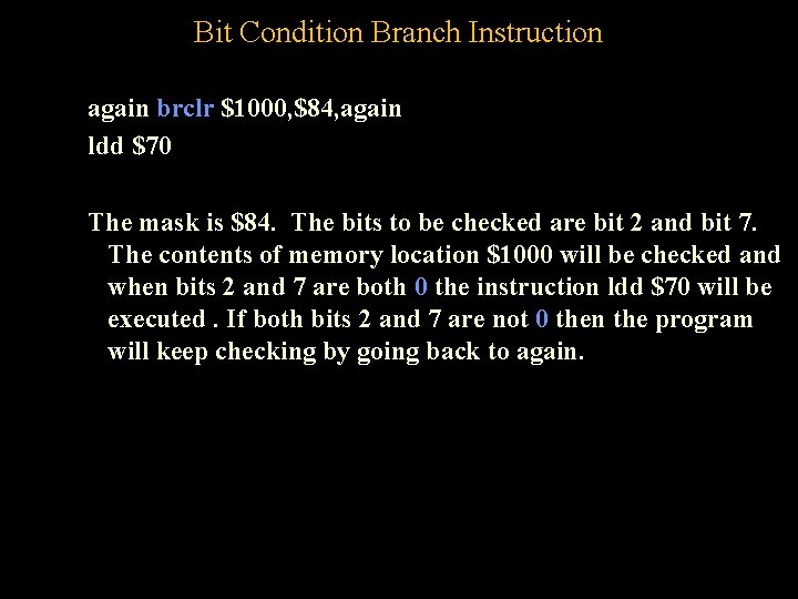 Bit Condition Branch Instruction again brclr $1000, $84, again ldd $70 The mask is