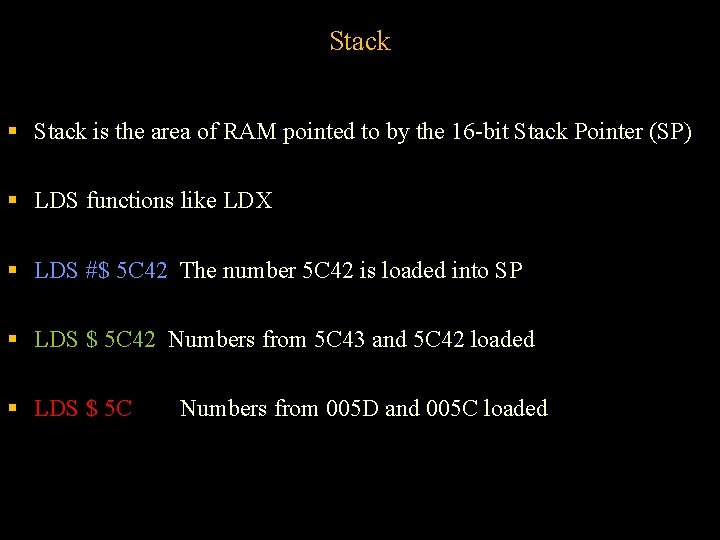 Stack § Stack is the area of RAM pointed to by the 16 -bit