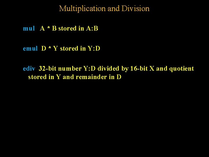 Multiplication and Division mul A * B stored in A: B emul D *