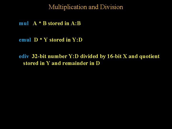 Multiplication and Division mul A * B stored in A: B emul D * Multiplication and Division mul A * B stored in A: B emul D *