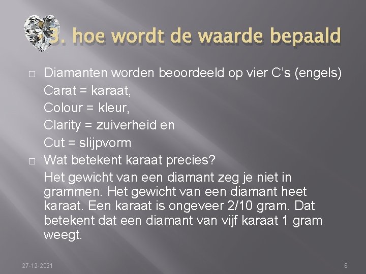 3. hoe wordt de waarde bepaald � � Diamanten worden beoordeeld op vier C’s