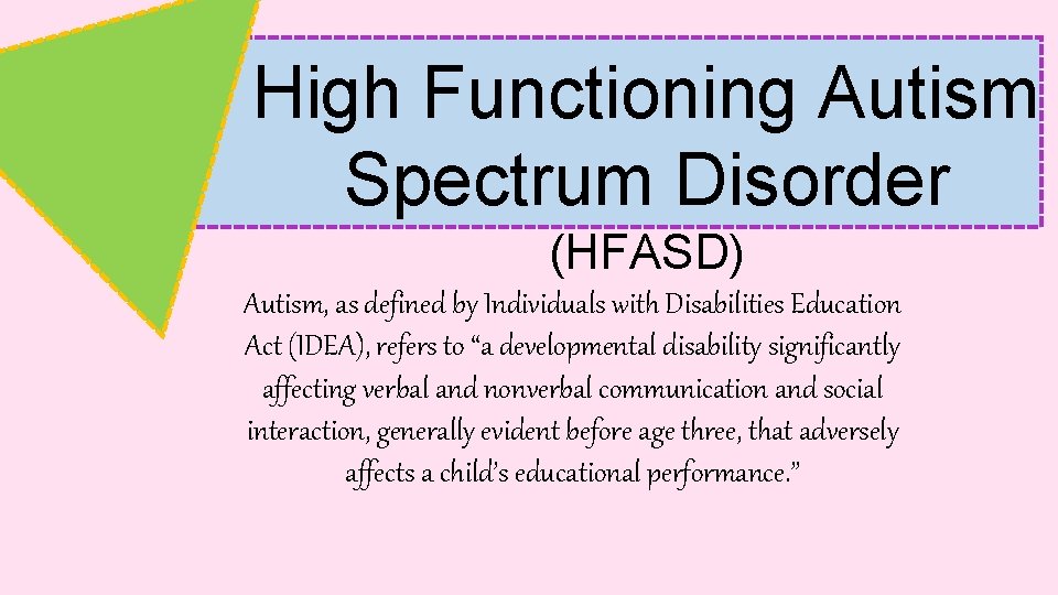 High Functioning Autism Spectrum Disorder (HFASD) Autism, as defined by Individuals with Disabilities Education
