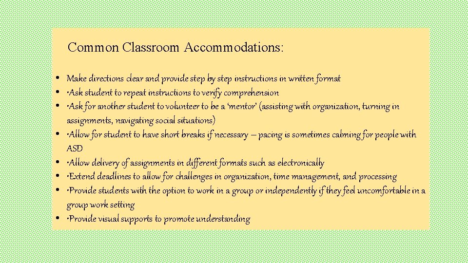 Common Classroom Accommodations: • Make directions clear and provide step by step instructions in