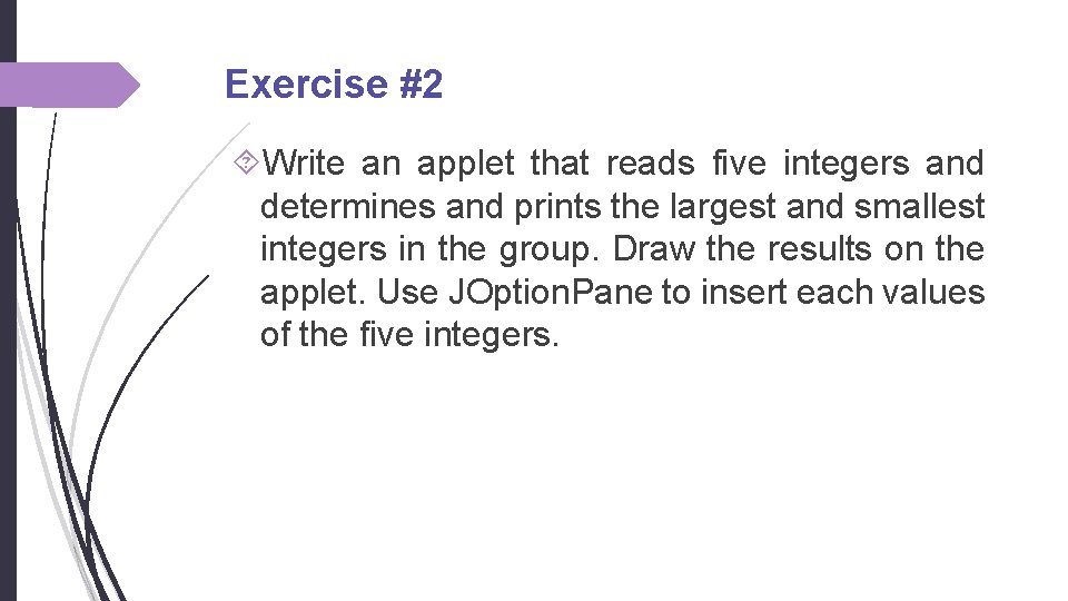Exercise #2 Write an applet that reads five integers and determines and prints the