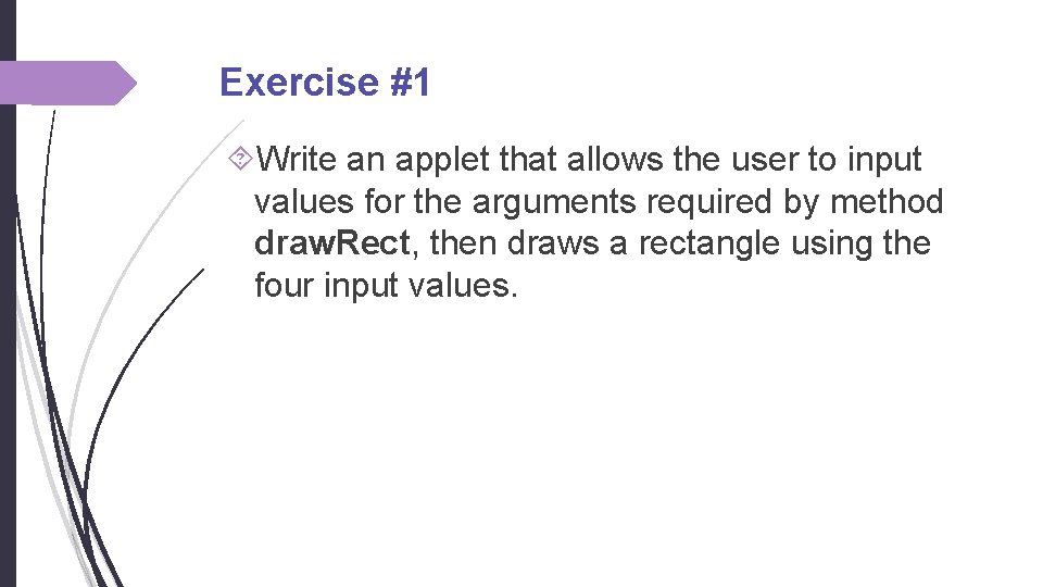Exercise #1 Write an applet that allows the user to input values for the