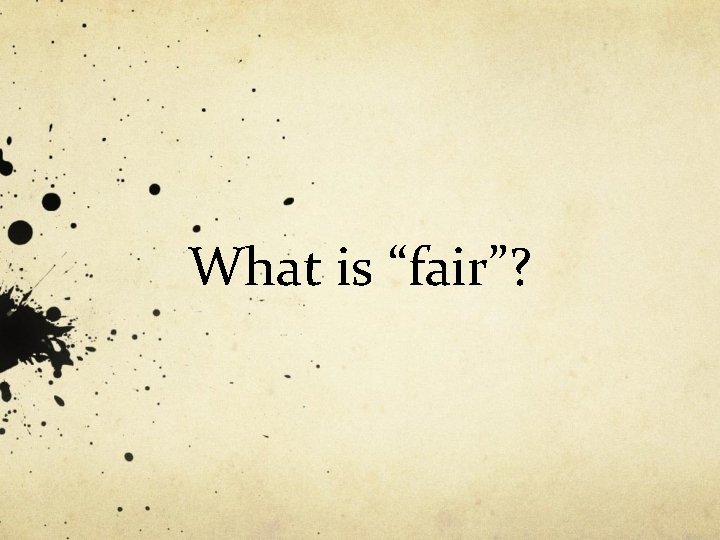 What is “fair”? 