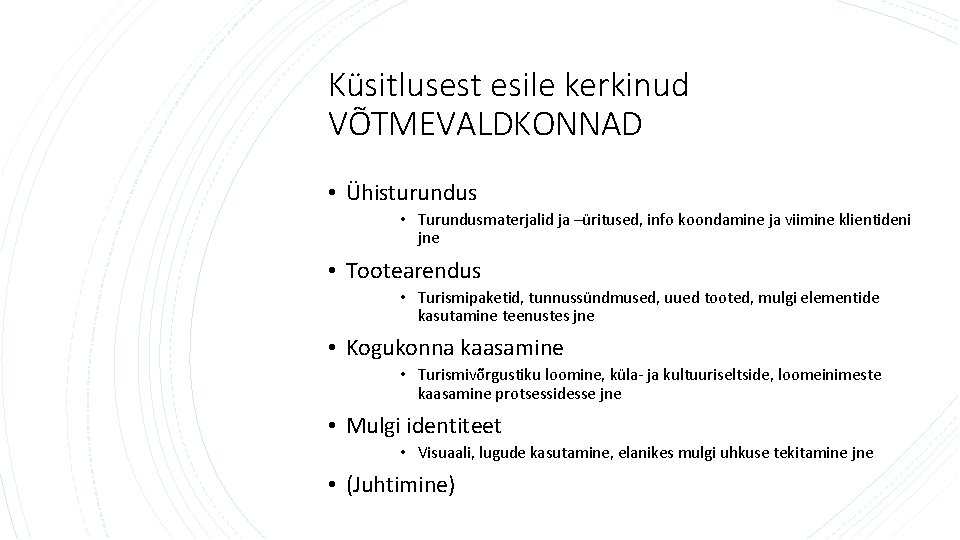 Küsitlusest esile kerkinud VÕTMEVALDKONNAD • Ühisturundus • Turundusmaterjalid ja –üritused, info koondamine ja viimine