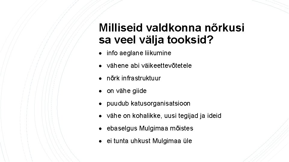 Milliseid valdkonna nõrkusi sa veel välja tooksid? info aeglane liikumine vähene abi väikeettevõtetele nõrk