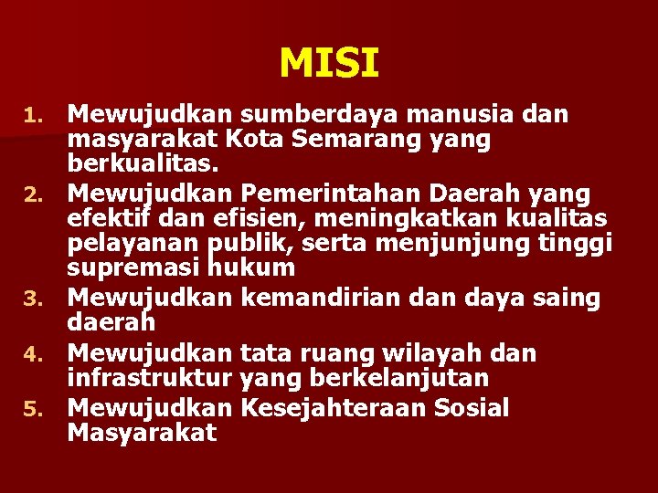MISI 1. 2. 3. 4. 5. Mewujudkan sumberdaya manusia dan masyarakat Kota Semarang yang