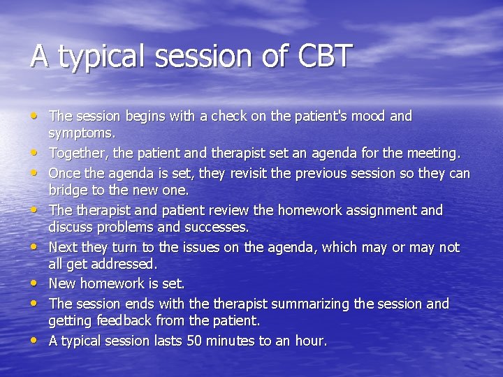 A typical session of CBT • The session begins with a check on the