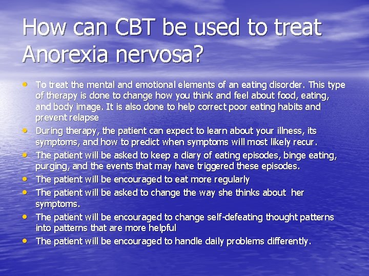 How can CBT be used to treat Anorexia nervosa? • To treat the mental