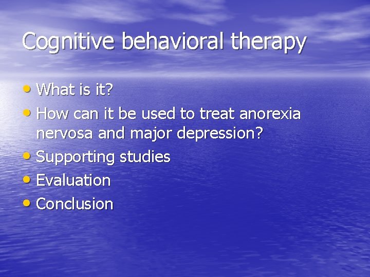 Cognitive behavioral therapy • What is it? • How can it be used to