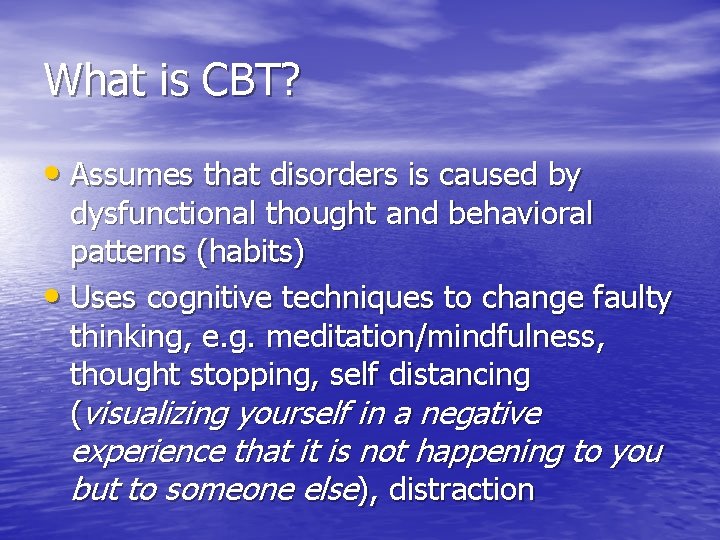 What is CBT? • Assumes that disorders is caused by dysfunctional thought and behavioral