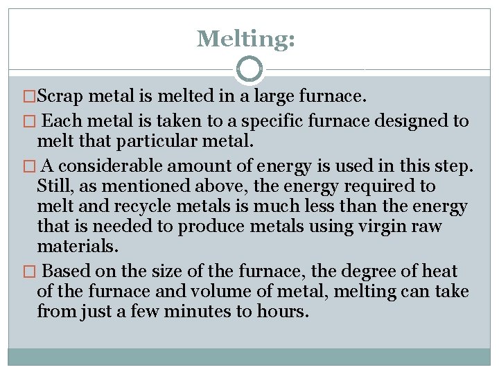 Melting: �Scrap metal is melted in a large furnace. � Each metal is taken