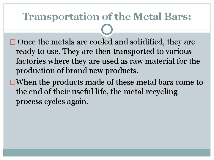 Transportation of the Metal Bars: � Once the metals are cooled and solidified, they