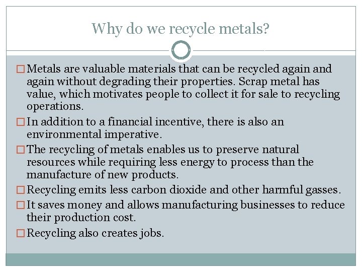 Why do we recycle metals? � Metals are valuable materials that can be recycled