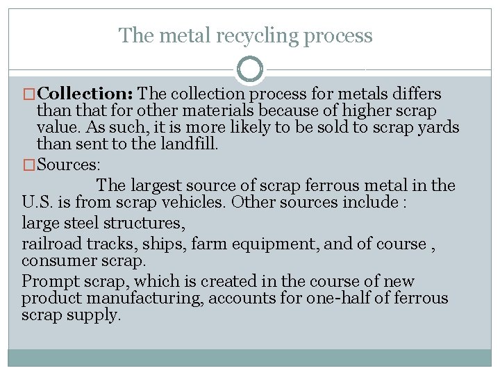 The metal recycling process �Collection: The collection process for metals differs than that for