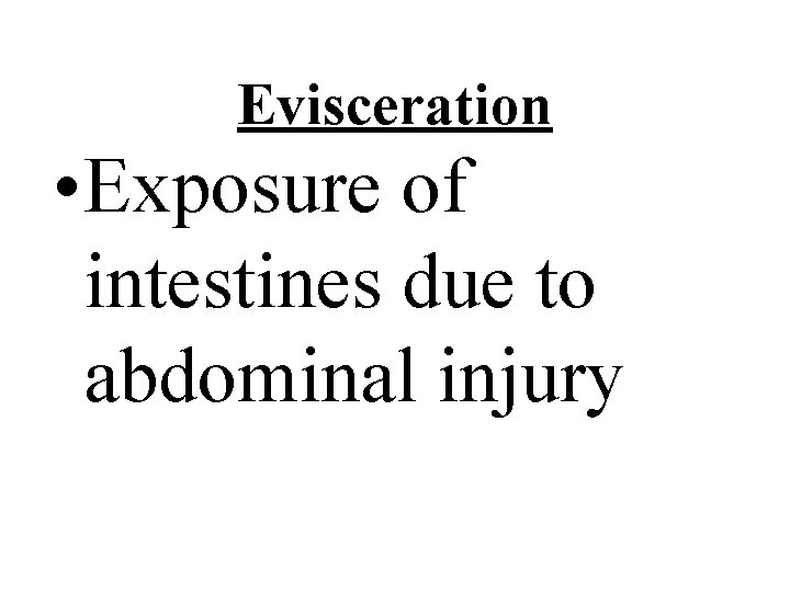 Evisceration • Exposure of intestines due to abdominal injury 