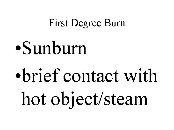 First Degree Burn • Sunburn • brief contact with hot object/steam 