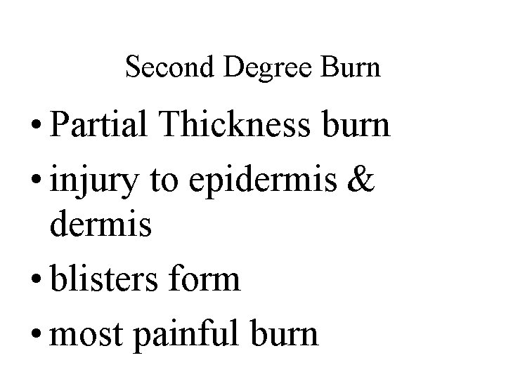 Second Degree Burn • Partial Thickness burn • injury to epidermis & dermis •