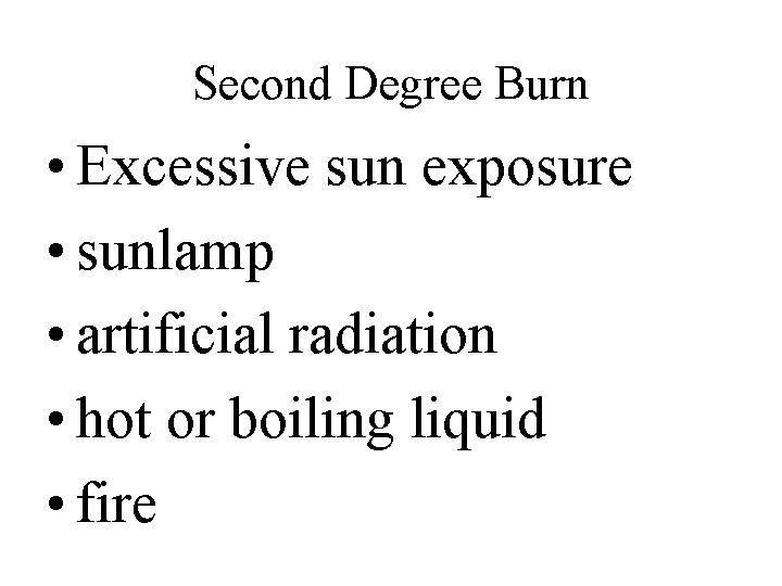 Second Degree Burn • Excessive sun exposure • sunlamp • artificial radiation • hot