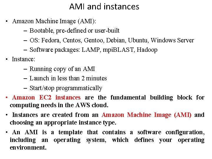 AMI and instances • Amazon Machine Image (AMI): – Bootable, pre-defined or user-built –
